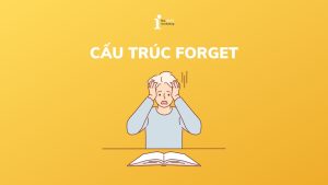 Cấu trúc Forget: Công thức, cách dùng và bài tập chi tiết