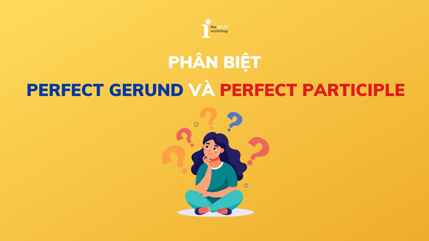 phân biệt Perfect Gerund and Perfect Participle