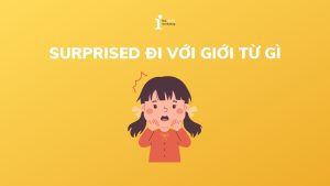 Surprised đi với giới từ gì? Cách phân biệt Surprised và Surprising
