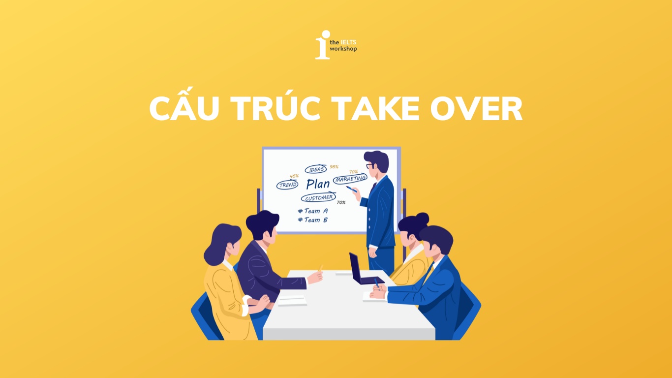 Cấu trúc Take over: Cách sử dụng, bài tập và cụm từ đi kèm