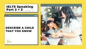 Describe a child that you know | IELTS Speaking Part 2 + 3