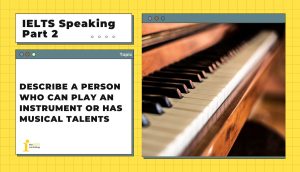 Describe a person who can play an instrument or has musical talents | IELTS Speaking Part 2+3