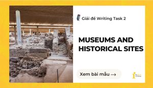 Giải đề IELTS Writing Task 2: Museums and historical sites