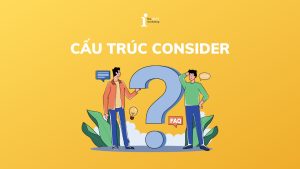 Consider là gì? Cách dùng cấu trúc Consider chính xác nhất