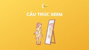 Seem to V hay Ving? Cách dùng cấu trúc Seem chính xác nhất
