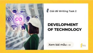 Giải đề IELTS Writing Task 2: Development of technology
