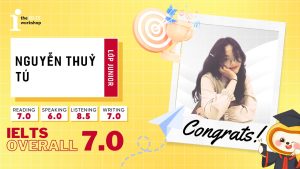 Nguyễn Thuỷ Tú – Chia sẻ bí quyết 70/30 giúp đạt 7.0 IELTS