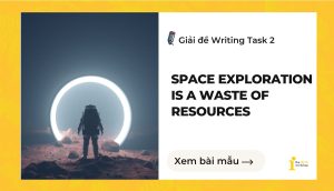 Giải đề IELTS Writing Task 2: Space exploration is a waste of resources