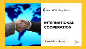 Giải đề IELTS Writing Task 2: International cooperation