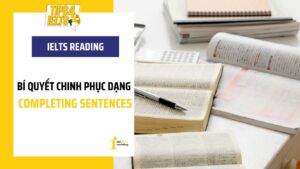 Chinh phục dạng Sentence Completion trong IELTS Reading cực dễ