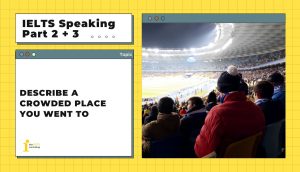 Describe a crowded place you went to | IELTS Speaking Part 2+3