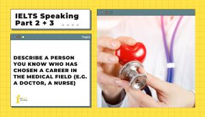 Describe a person you know who has chosen a career in the medical field | IELTS Speaking Part 2+3