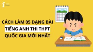 Cách làm các dạng bài tiếng Anh thi THPT Quốc gia 2026 mới nhất