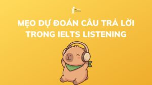 Mẹo dự đoán câu trả lời IELTS Listening đơn giản và hiệu quả