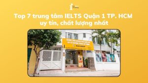 Top 7 trung tâm IELTS Quận 1 TP. HCM uy tín, chất lượng nhất