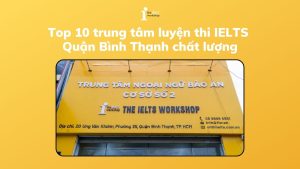 Top 10 trung tâm luyện thi IELTS Quận Bình Thạnh không thể bỏ qua
