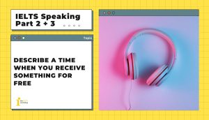 Describe a time when you receive something for free | IELTS Speaking Part 2+3