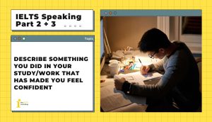 Describe something you did in your study/work that has made you feel confident | IELTS Speaking Part 2+3