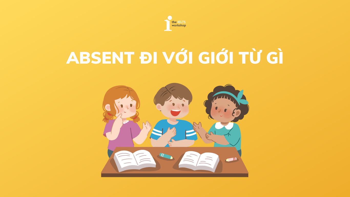 Absent đi với giới từ gì