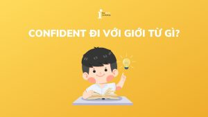Confident đi với giới từ gì? Các cấu trúc khác với Confident