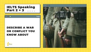Describe a war or conflict you know about | IELTS Speaking Part 2+3