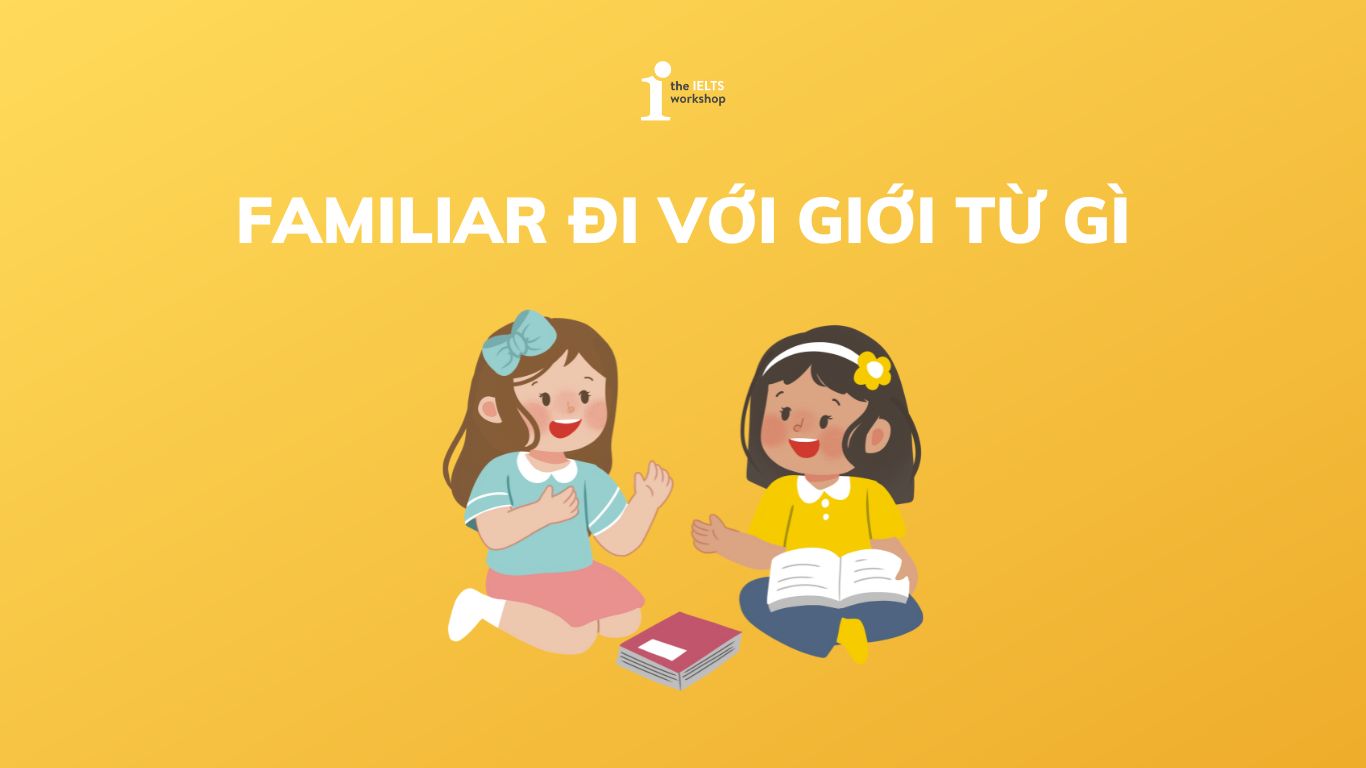 Familiar đi với giới từ gì