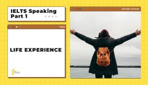 Topic: Life experience | IELTS Speaking Part 1