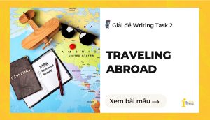 Giải đề IELTS Writing Task 2: Traveling abroad