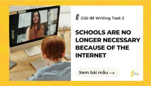 Giải đề IELTS Writing Task 2: Schools are no longer necessary because of the Internet