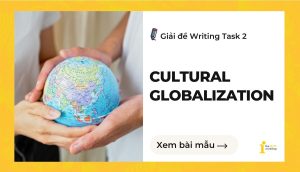 Giải đề IELTS Writing Task 2: Cultural Globalization