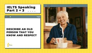Describe an old person that you know and respect | IELTS Speaking Part 2+3