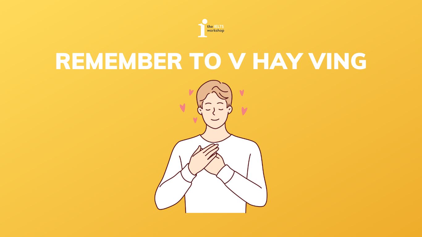 Remember to v hay ving