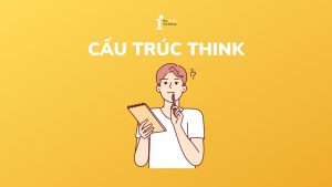 Cấu trúc Think: Định nghĩa, cách dùng và cấu trúc tương tự Think