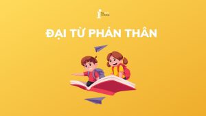 Đại từ phản thân (Reflexive Pronouns): Cách dùng và bài tập