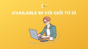 Available đi với giới từ gì? Các cấu trúc Available phổ biến