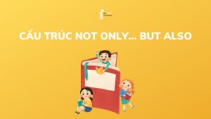 Cấu trúc Not only but also: Cách dùng và các dạng đảo ngữ