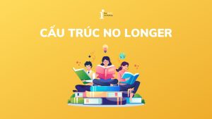 Cấu trúc No longer: Cách dùng và phân biệt với Any longer
