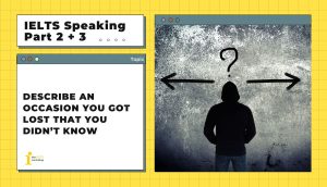 Describe an occasion you got lost that you didn’t know | IELTS Speaking Part 2 + 3