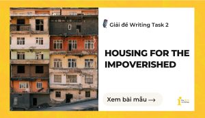 Giải đề IELTS Writing Task 2: Housing for the Impoverished