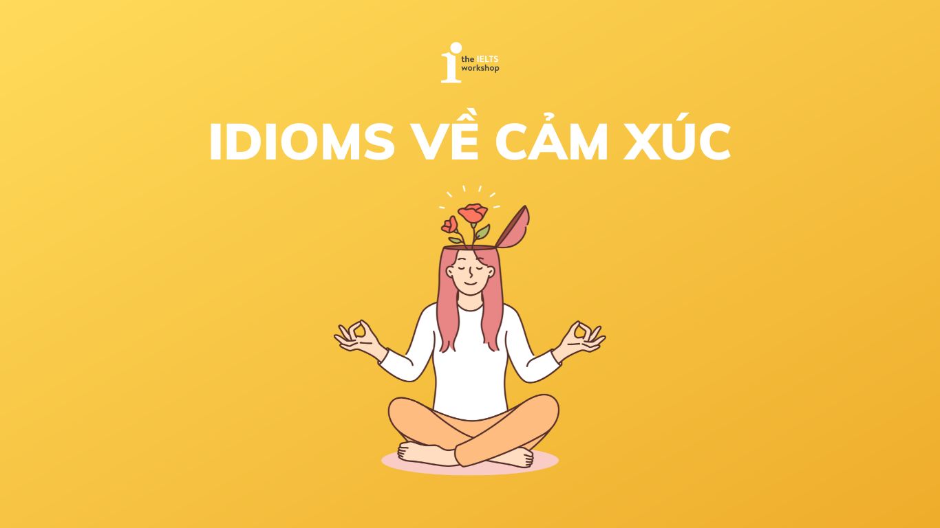 Idioms về cảm xúc