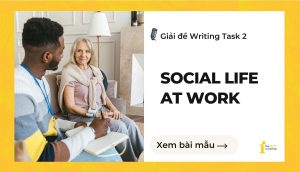 Giải đề IELTS Writing Task 2: Social Life at Work