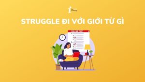 Struggle đi với giới từ gì? Cấu trúc Struggle trong tiếng Anh