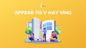 Appear to V hay Ving? Cách sử dụng Appear trong tiếng Anh