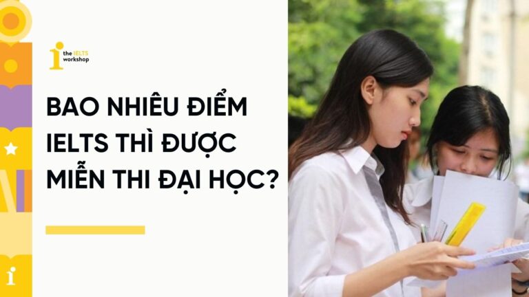 bao nhiêu điểm IELTS thì được miễn thi đại học
