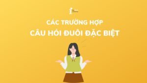 15 trường hợp Câu hỏi đuôi đặc biệt (Tag question) kèm bài tập