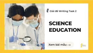 Giải đề IELTS Writing Task 2: Science Education