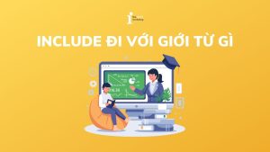 Include đi với giới từ gì? Cách dùng Include chính xác nhất