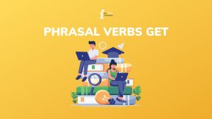 Top 25+ Phrasal verbs với get thường gặp nhất