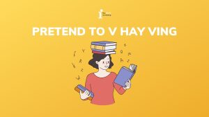 Pretend to V hay Ving? Cách dùng Pretend trong tiếng Anh