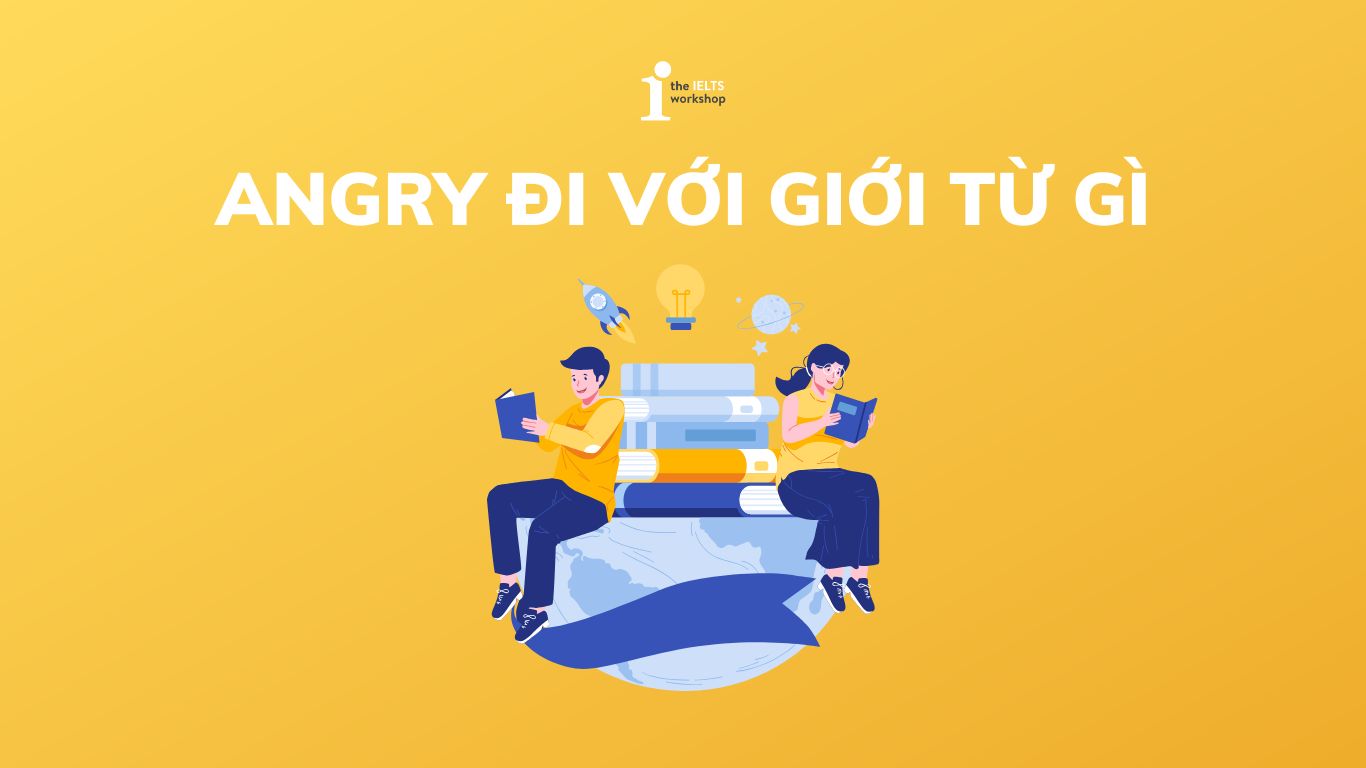 Angry đi với giới từ gì